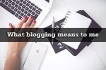 What blogging means to me…