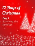 On the first day of Christmas…surviving the holidays