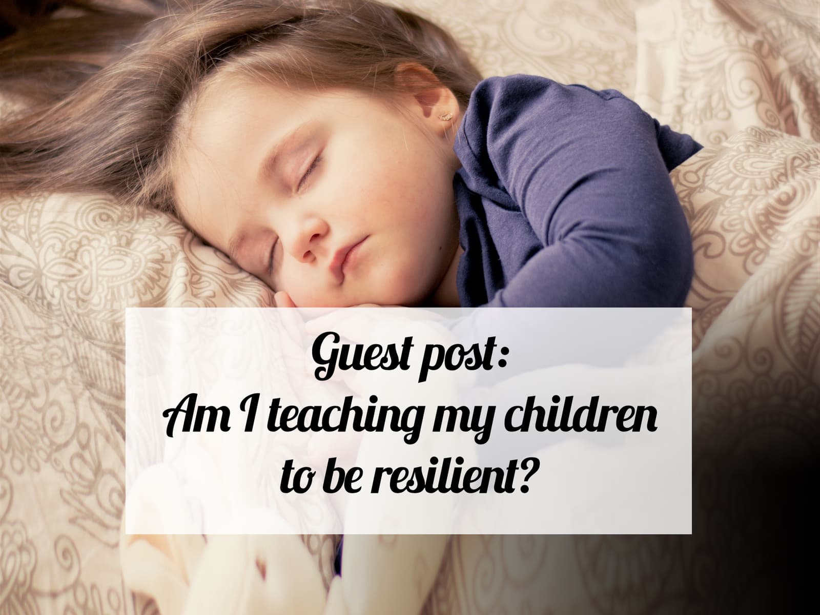 Guest post: Am I teaching my children to be resilient?