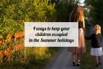 4 Ways to keep your children occupied in the Summer holidays