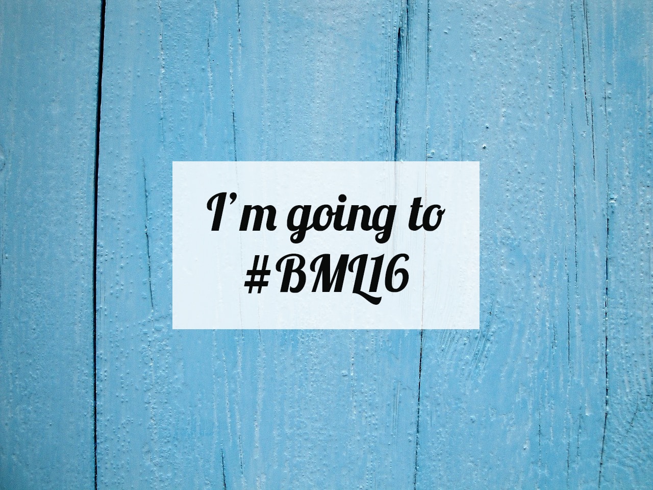 I'm going to #BML16!