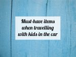 Must-have items when travelling with kids in the car