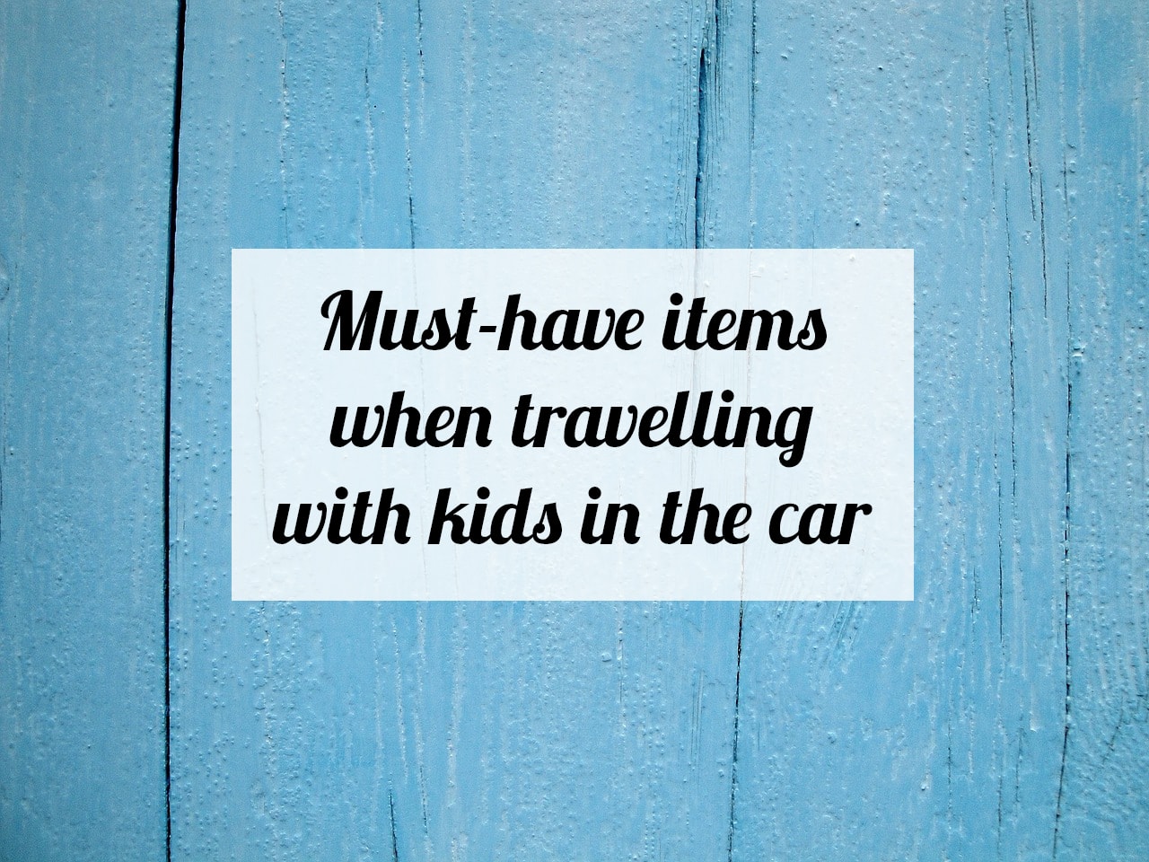 must-have-items-when-travelling-with-kids